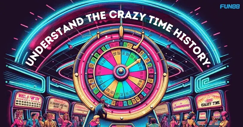 Understand the History of Crazy Time Game