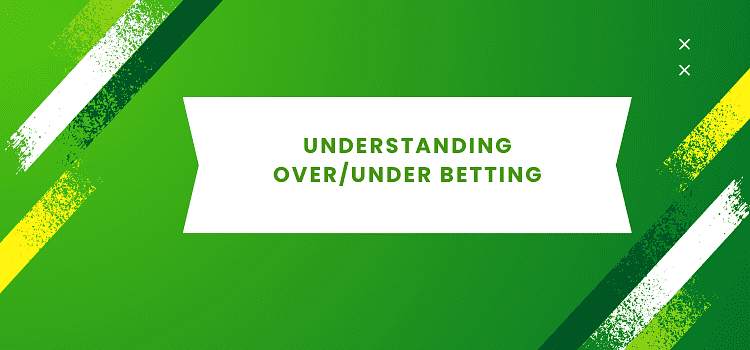 Basics of Over Under Betting